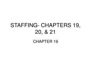 STAFFING- CHAPTERS 19, 20, &amp; 21