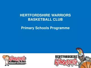 HERTFORDSHIRE WARRIORS BASKETBALL CLUB Primary Schools Programme