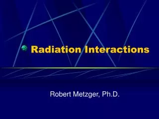 Radiation Interactions
