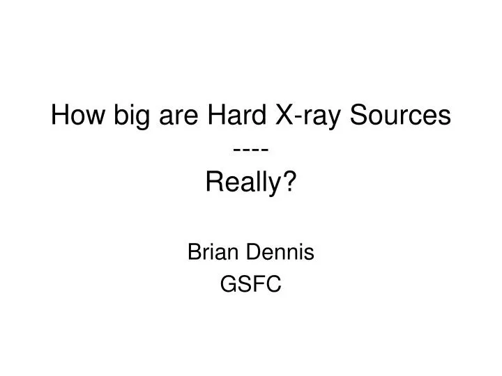 how big are hard x ray sources really