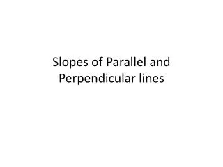 Slopes of Parallel and Perpendicular lines