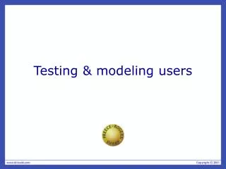 Testing &amp; modeling users