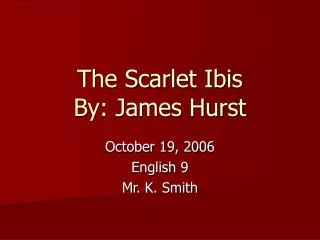 The Scarlet Ibis By: James Hurst