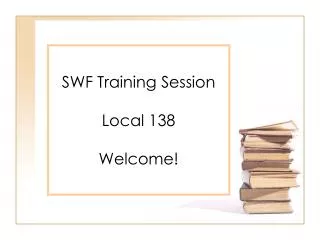 SWF Training Session Local 138 Welcome!