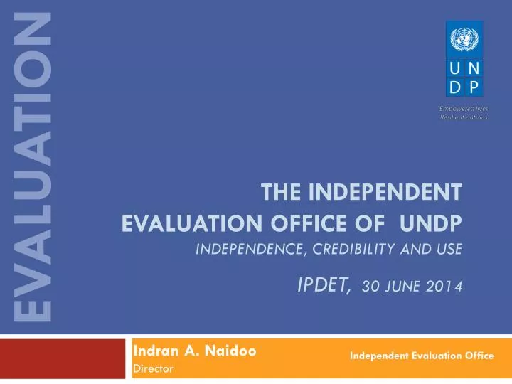 the independent evaluation office of undp independence credibility and use ipdet 30 june 2014