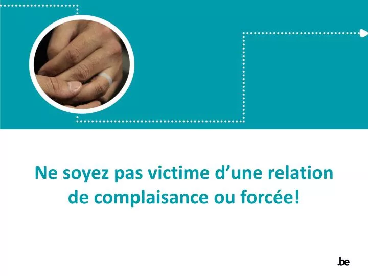 ne soyez pas victime d une relation de complaisance ou forc e