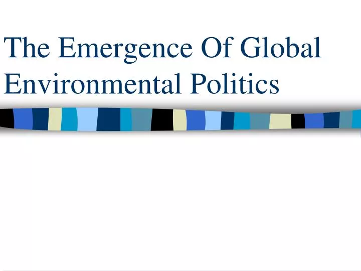 the emergence of global environmental politics