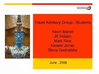 Travel Advisory Group: Students Kevin Marsh Jill Holsen Mark Rice Keswic Joiner Steve Gednalske