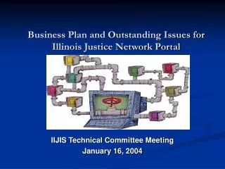 Business Plan and Outstanding Issues for Illinois Justice Network Portal