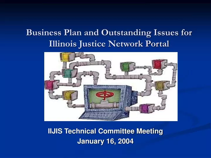 business plan and outstanding issues for illinois justice network portal
