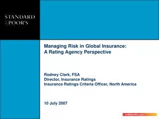 Managing Risk in Global Insurance: A Rating Agency Perspective Rodney Clark, FSA