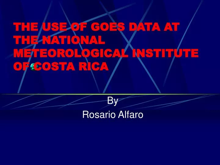 the use of goes data at the national meteorological institute of costa rica