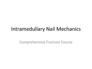 Intramedullary Nail Mechanics