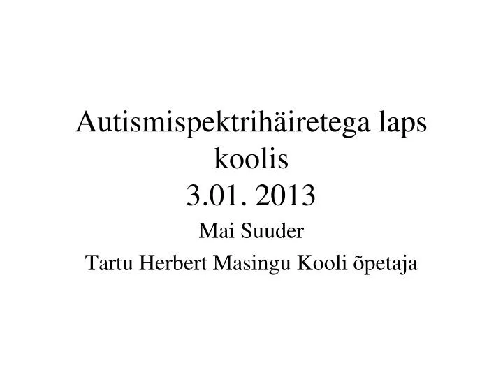 autismispektrih iretega laps koolis 3 01 2013