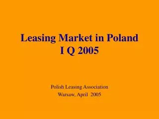 Leasing Market in Poland I Q 2005