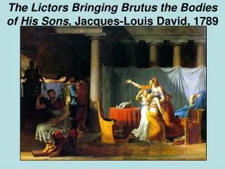 The Lictors Bringing Brutus the Bodies of His Sons , Jacques-Louis David, 1789