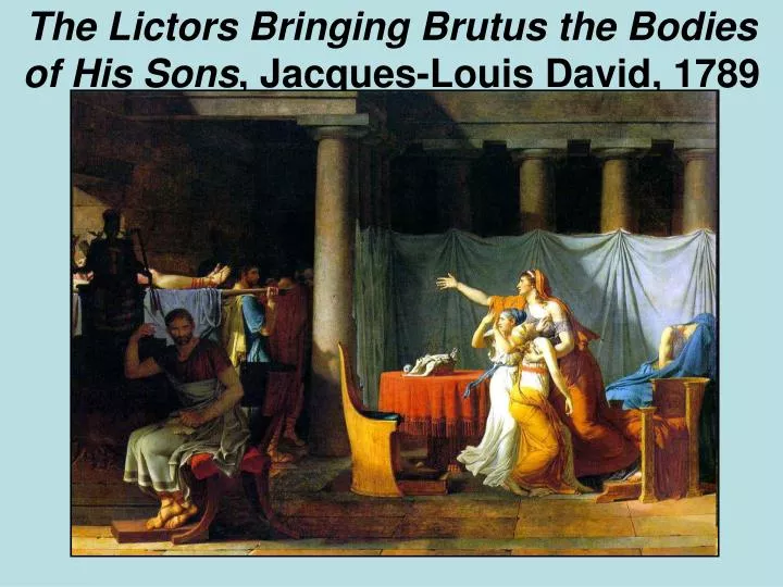 the lictors bringing brutus the bodies of his sons jacques louis david 1789