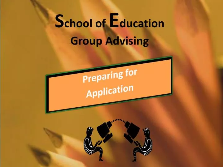 s chool of e ducation group advising