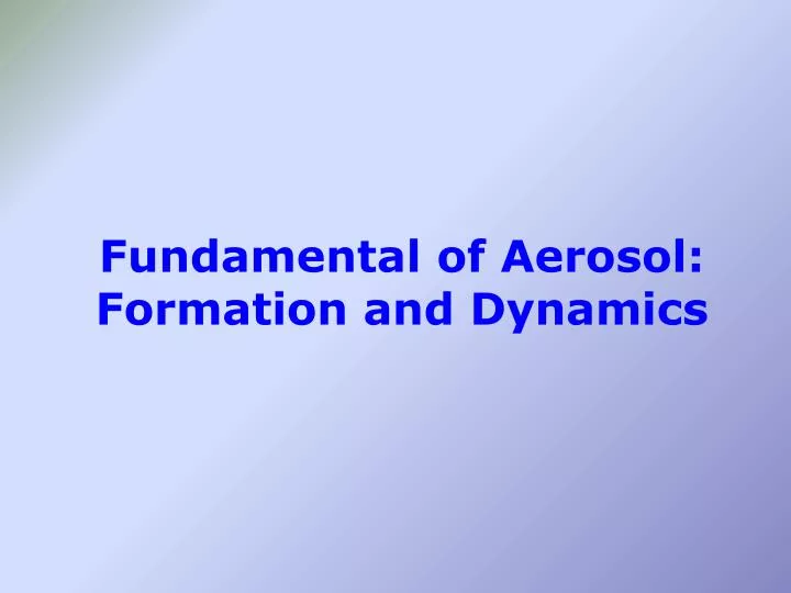 fundamental of aerosol formation and dynamics