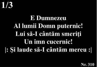 e dumnezeu al lumii domn puternic lui s i c nt m smeri i un imn cucernic i laude s i c nt m mereu