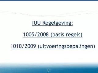 IUU Regelgeving: 1005/2008 (basis regels) 1010/2009 (uitvoeringsbepalingen)