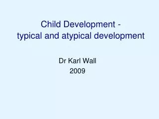 Child Development - typical and atypical development