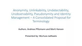 Authors: Andreas Pfitzmann and Marit Hansen Presented by: Murtuza Jadliwala
