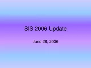 SIS 2006 Update