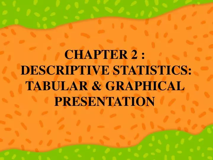 chapter 2 descriptive statistics tabular graphical presentation