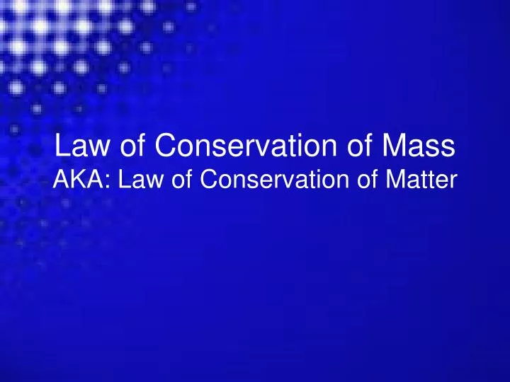 law of conservation of mass aka law of conservation of matter