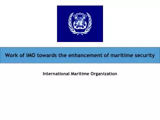 Work of IMO towards the enhancement of maritime security