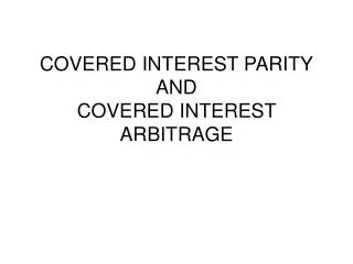 COVERED INTEREST PARITY AND COVERED INTEREST ARBITRAGE