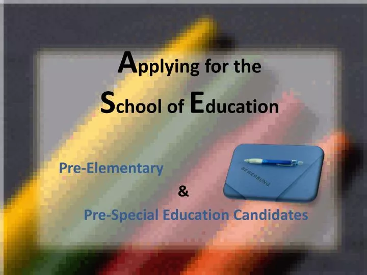 a pplying for the s chool of e ducation