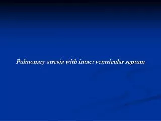 Pulmonary atresia with intact ventricular septum