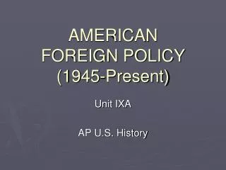 AMERICAN FOREIGN POLICY (1945-Present)
