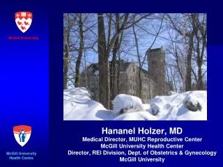 Hananel Holzer, MD Medical Director, MUHC Reproductive Center McGill University Health Center