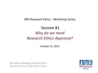 Bev White, Manager, Research Ethics Research Services , IWK Health Centre