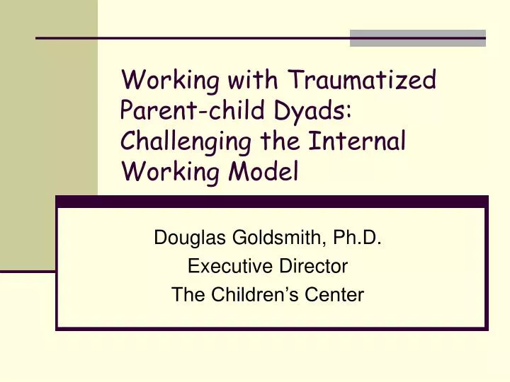 working with traumatized parent child dyads challenging the internal working model