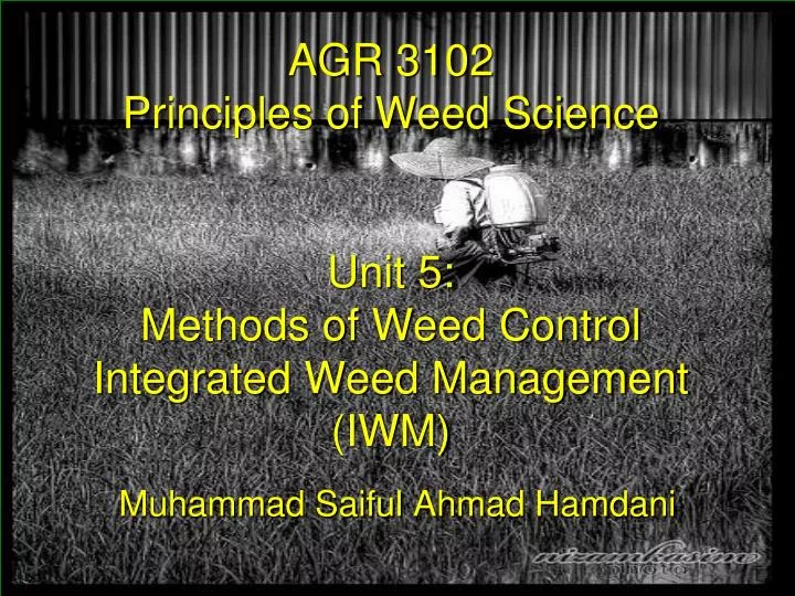 agr 3102 principles of weed science unit 5 methods of weed control integrated weed management iwm