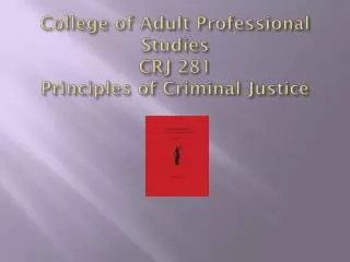 College of Adult Professional Studies CRJ 281 Principles of Criminal Justice