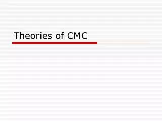 Theories of CMC