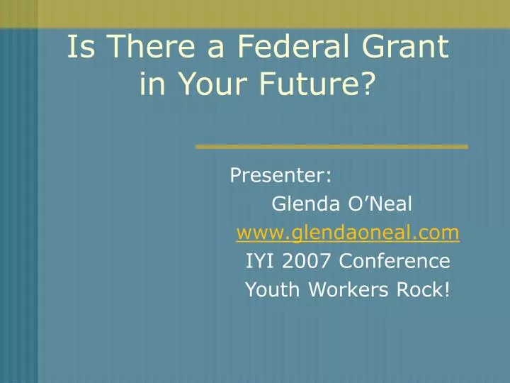 is there a federal grant in your future