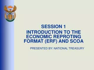 SESSION 1 INTRODUCTION TO THE ECONOMIC REPROTING FORMAT (ERF) AND SCOA