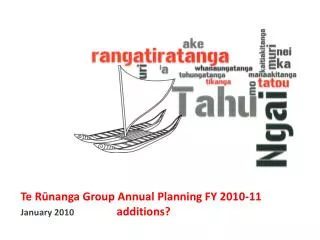 Te R?nanga Group Annual Planning FY 2010-11 January 2010 additions?