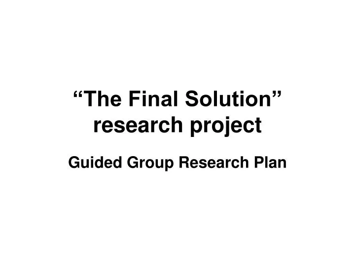 the final solution research project