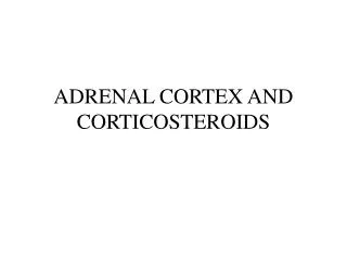 ADRENAL CORTEX AND CORTICOSTEROIDS