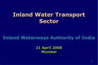 Inland Water Transport Sector Inland Waterways Authority of India 21 April 2008 Mumbai