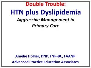 Double Trouble: HTN plus Dyslipidemia Aggressive Management in Primary Care