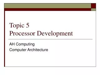 Topic 5 Processor Development