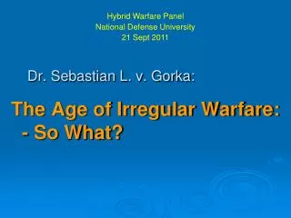 Dr. Sebastian L. v. Gorka: The Age of Irregular Warfare: - So What?